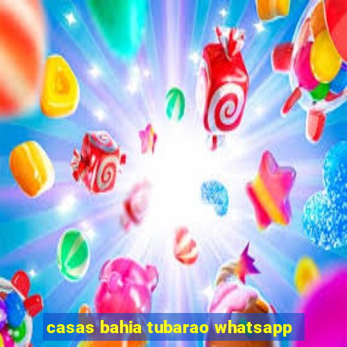 casas bahia tubarao whatsapp